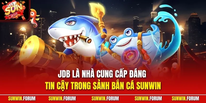 JDB là nhà cung cấp đáng tin cậy trong sảnh bắn cá