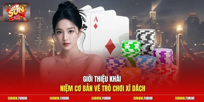 Giới thiệu khái niệm cơ bản về trò chơi Xì Dách