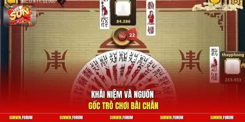 Khái niệm và nguồn gốc trò chơi bài Chắn 